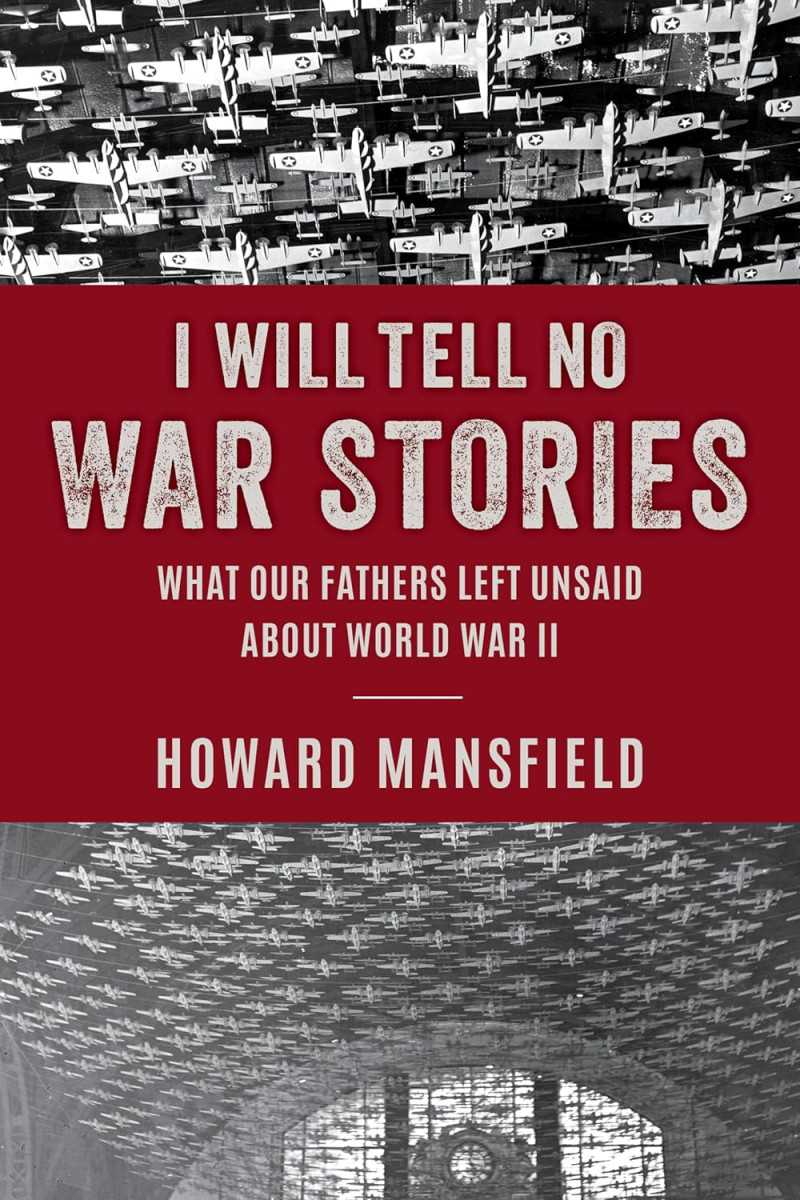 I Will Tell No War Stories: What Our Fathers Left Unsaid about World War II Hardcover – April 16, 2024.