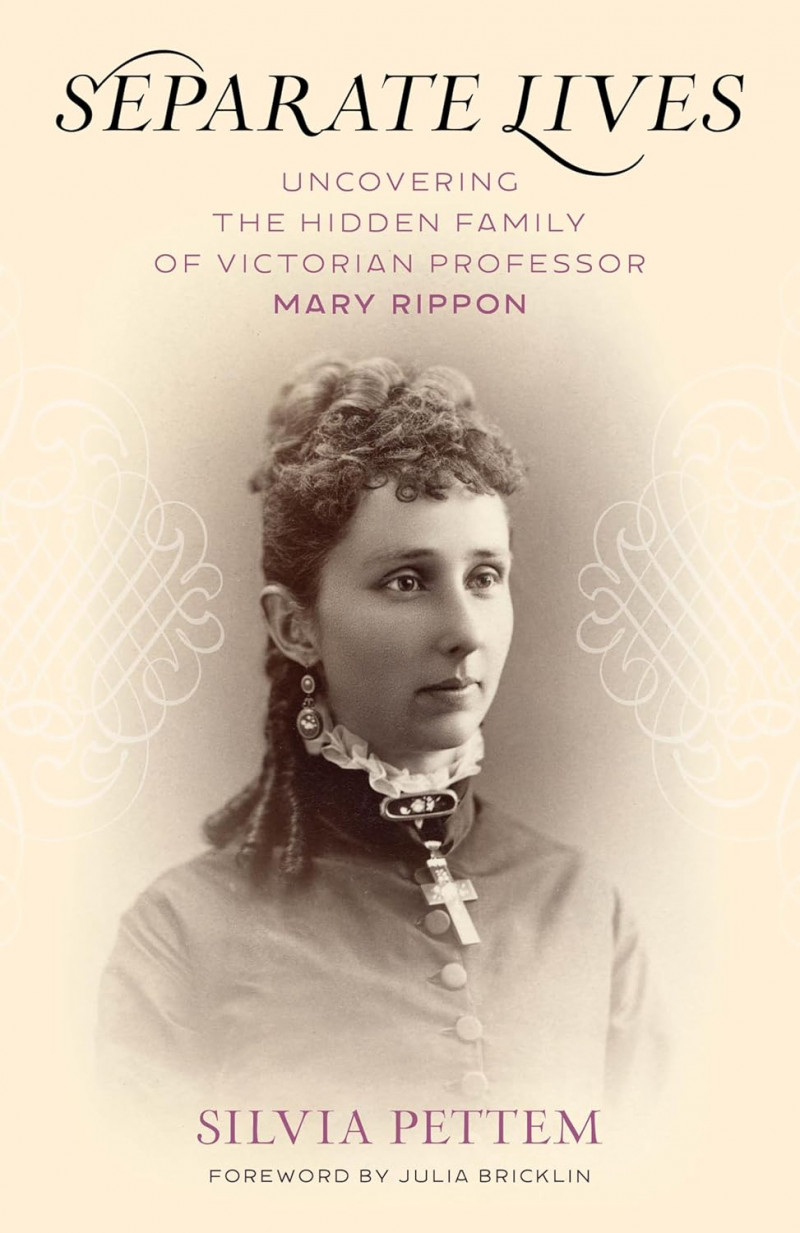 Separate Lives: Uncovering the Hidden Family of Victorian Professor Mary Rippon.