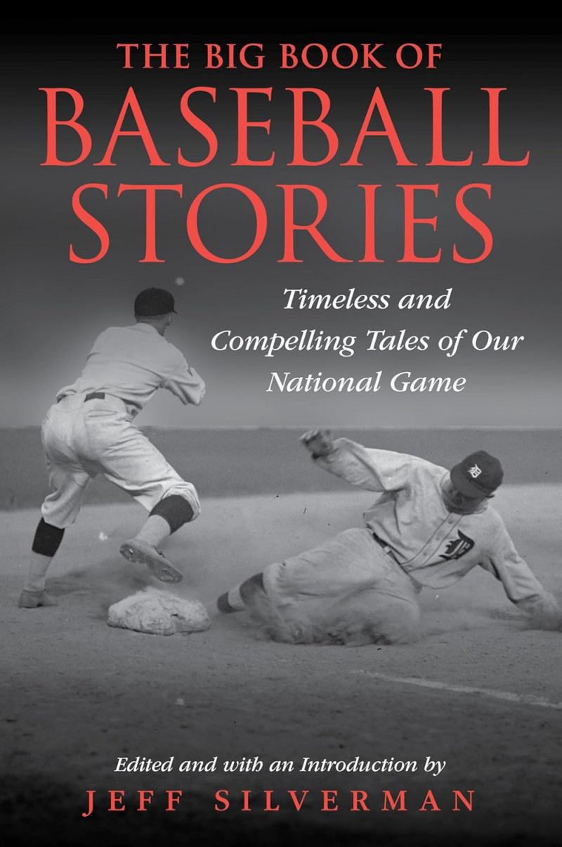 The big book of baseball stories timeless and compelling tales of our national game by jeff silverman.