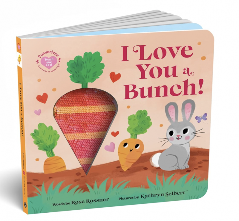 I Love You a Bunch!: A Springtime Easter Touch and Feel Board Book.